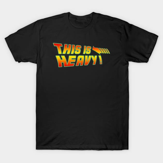 Back to the future - this is heavy T-Shirt by Buff Geeks Art